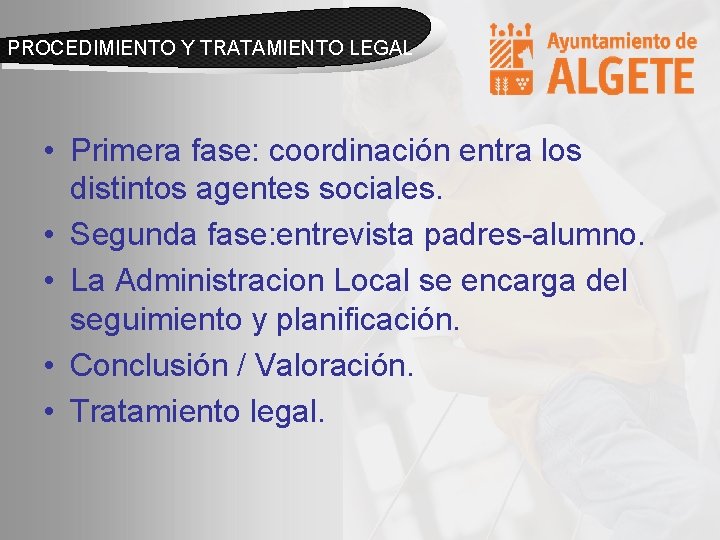 PROCEDIMIENTO Y TRATAMIENTO LEGAL • Primera fase: coordinación entra los distintos agentes sociales. •