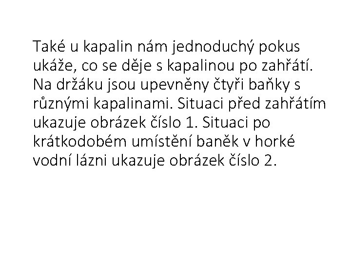 Také u kapalin nám jednoduchý pokus ukáže, co se děje s kapalinou po zahřátí.