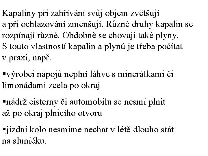 Kapaliny při zahřívání svůj objem zvětšují a při ochlazování zmenšují. Různé druhy kapalin se