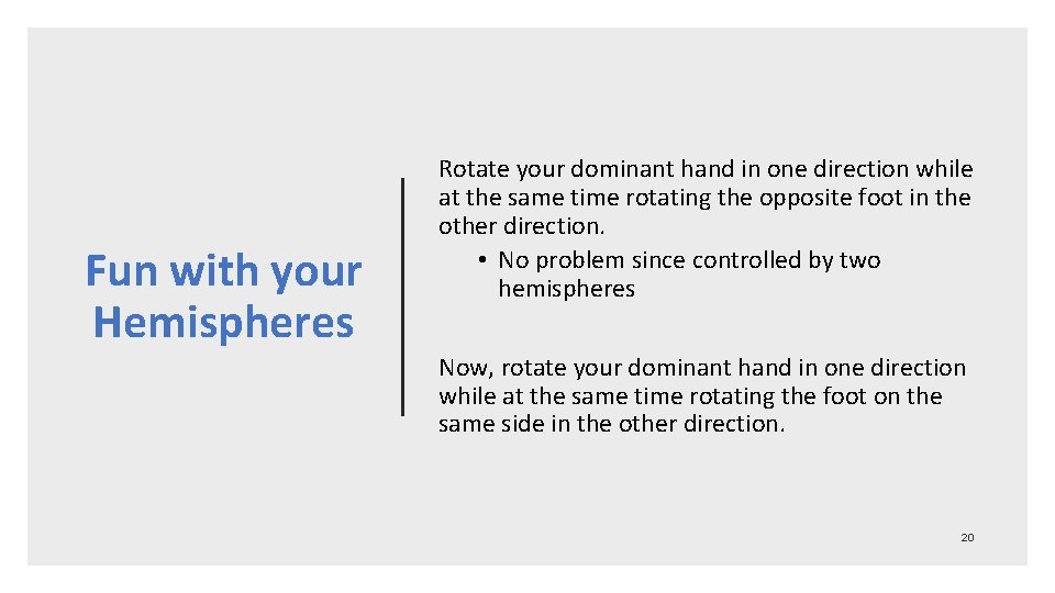 Fun with your Hemispheres Rotate your dominant hand in one direction while at the Fun with your Hemispheres Rotate your dominant hand in one direction while at the