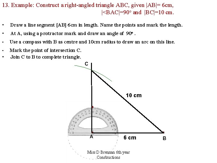 13. Example: Construct a right-angled triangle ABC, given |AB|= 6 cm, |<BAC|=90 o and