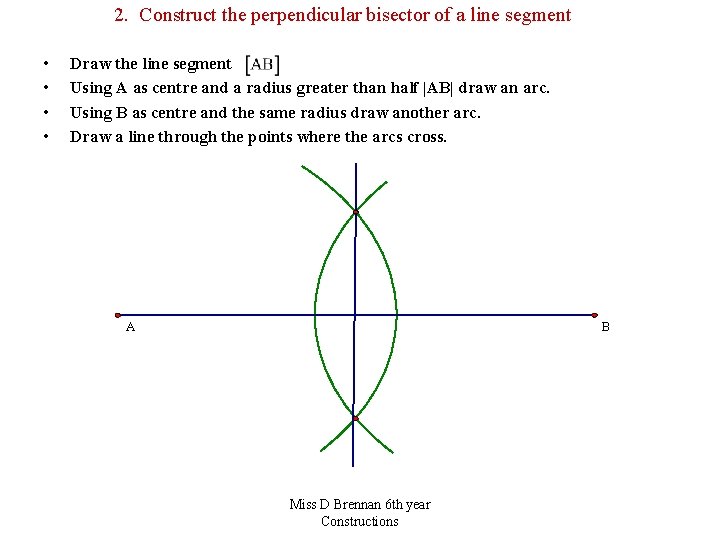 2. Construct the perpendicular bisector of a line segment • • Draw the line