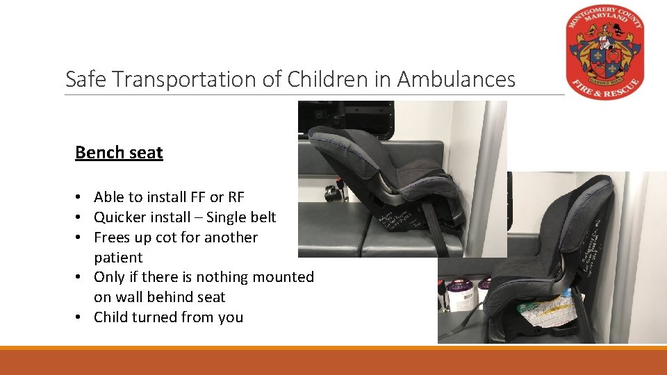 Safe Transportation of Children in Ambulances Bench seat • Able to install FF or