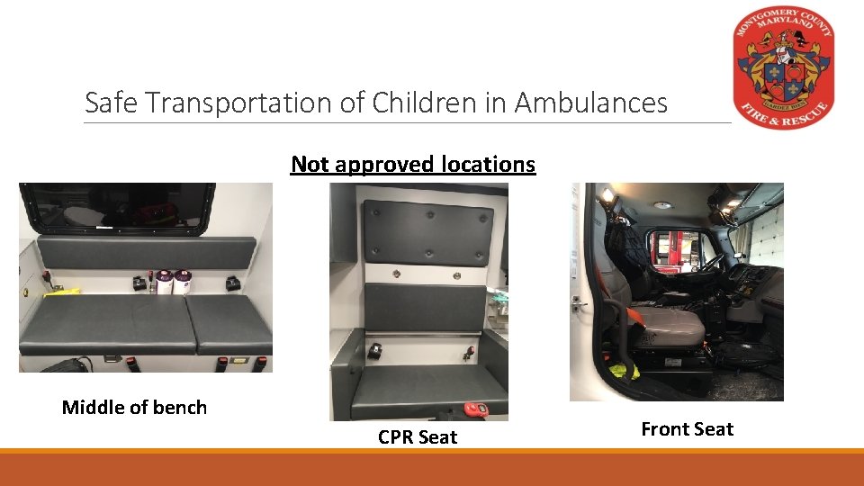 Safe Transportation of Children in Ambulances Not approved locations Middle of bench CPR Seat