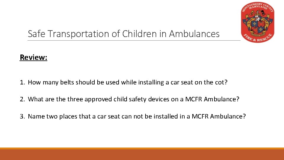 Safe Transportation of Children in Ambulances Review: 1. How many belts should be used
