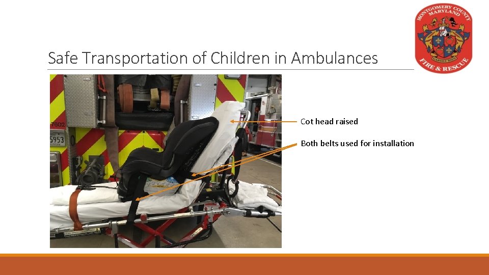 Safe Transportation of Children in Ambulances Cot head raised Both belts used for installation