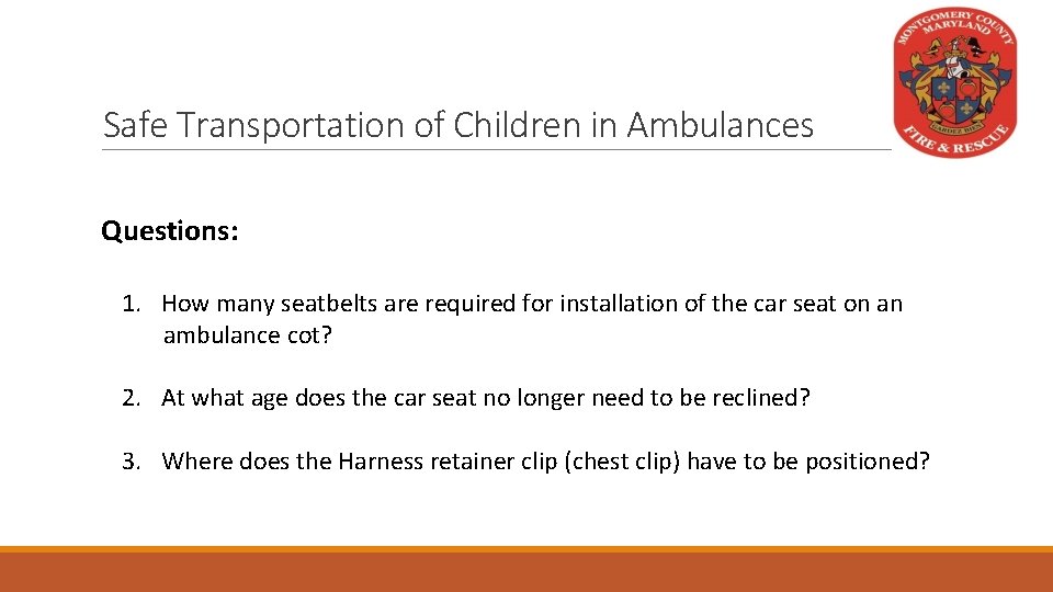 Safe Transportation of Children in Ambulances Questions: 1. How many seatbelts are required for