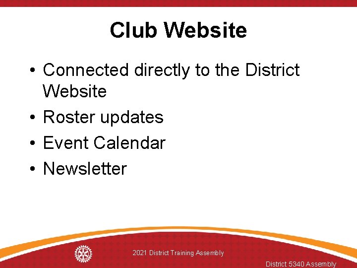Club Website • Connected directly to the District Website • Roster updates • Event