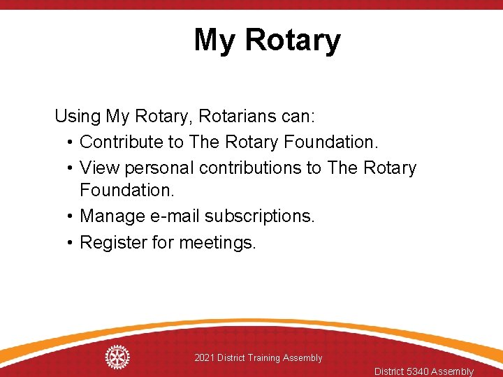 My Rotary Using My Rotary, Rotarians can: • Contribute to The Rotary Foundation. •