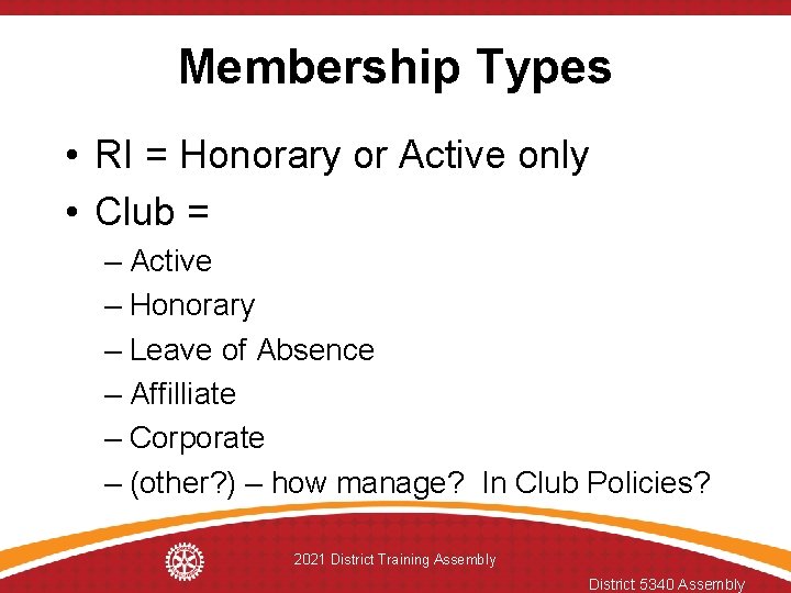 Membership Types • RI = Honorary or Active only • Club = – Active