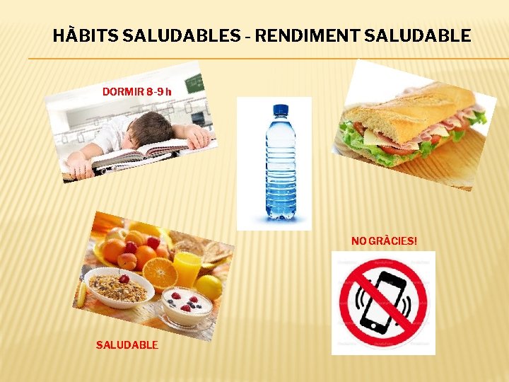 HÀBITS SALUDABLES - RENDIMENT SALUDABLE DORMIR 8 -9 h NO GRÀCIES! SALUDABLE 