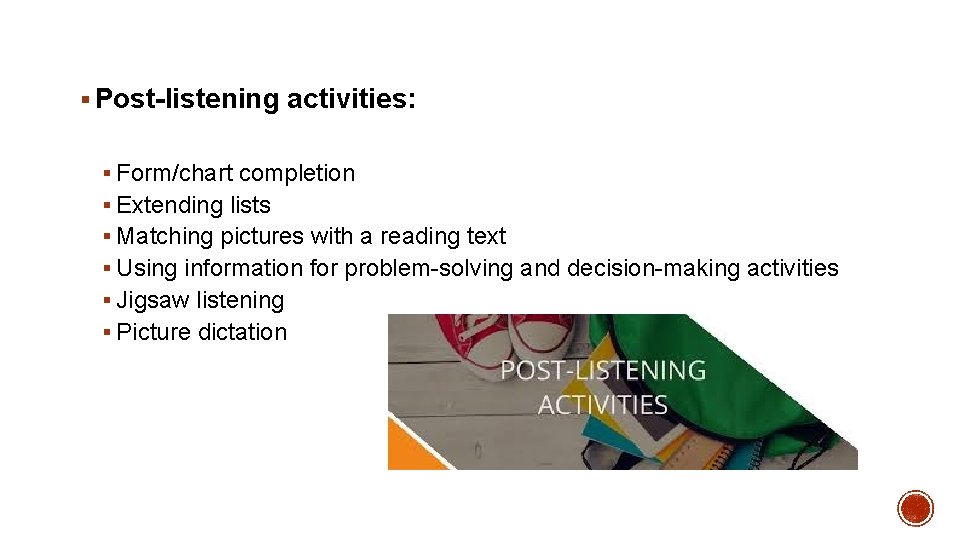 § Post-listening activities: § Form/chart completion § Extending lists § Matching pictures with a