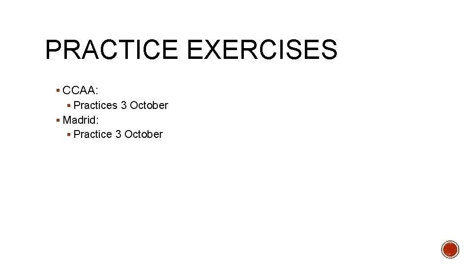 PRACTICE EXERCISES § CCAA: § Practices 3 October § Madrid: § Practice 3 October