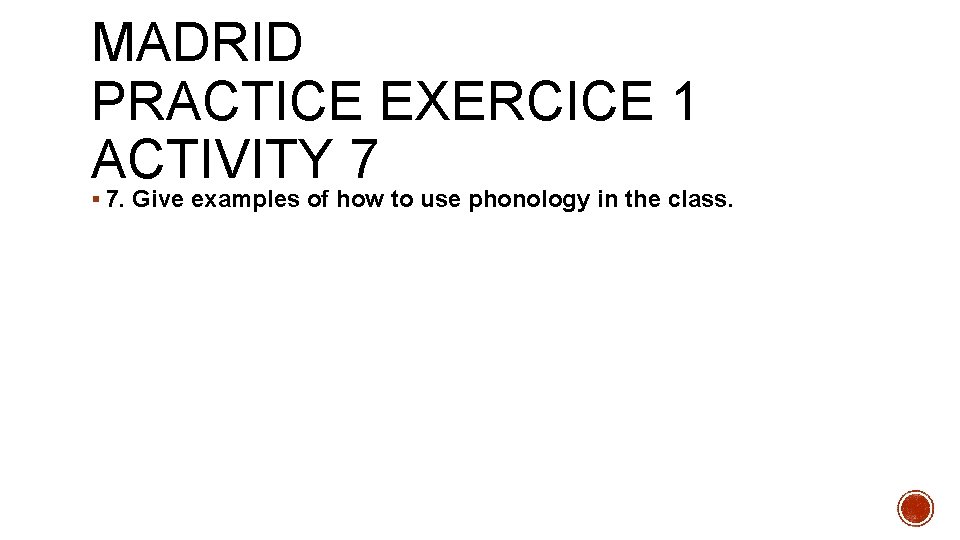 MADRID PRACTICE EXERCICE 1 ACTIVITY 7 § 7. Give examples of how to use