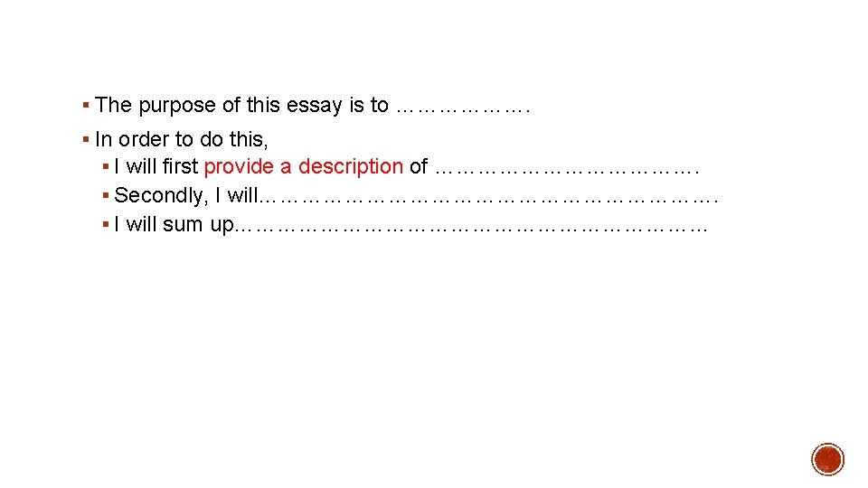 § The purpose of this essay is to ………………. § In order to do