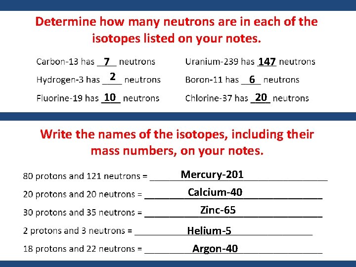 Determine how many neutrons are in each of the isotopes listed on your notes.