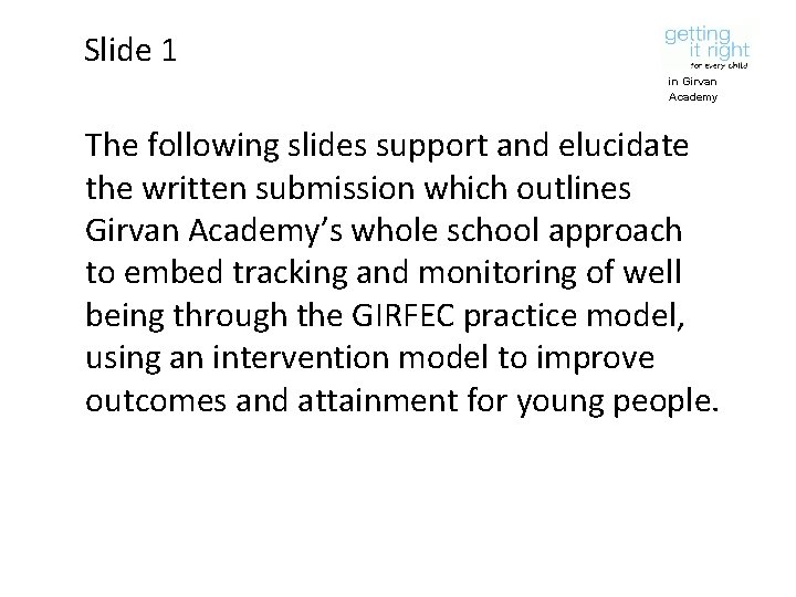 Slide 1 in Girvan Academy The following slides support and elucidate the written submission