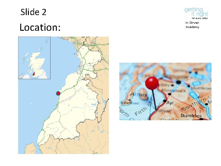 Slide 2 Location: in Girvan Academy 