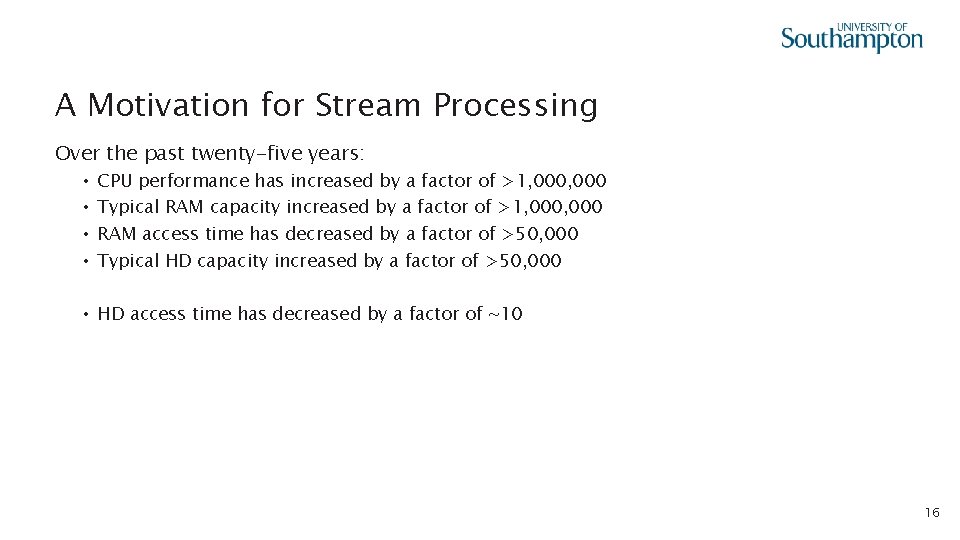A Motivation for Stream Processing Over the past twenty-five years: • • CPU performance