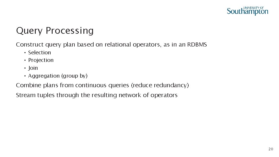 Query Processing Construct query plan based on relational operators, as in an RDBMS •