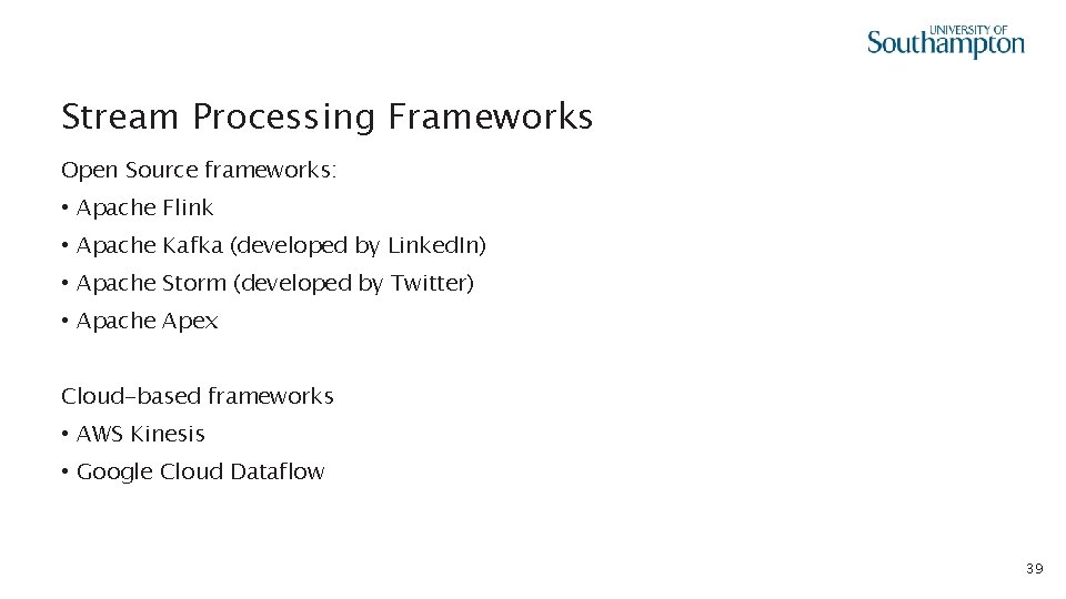 Stream Processing Frameworks Open Source frameworks: • Apache Flink • Apache Kafka (developed by