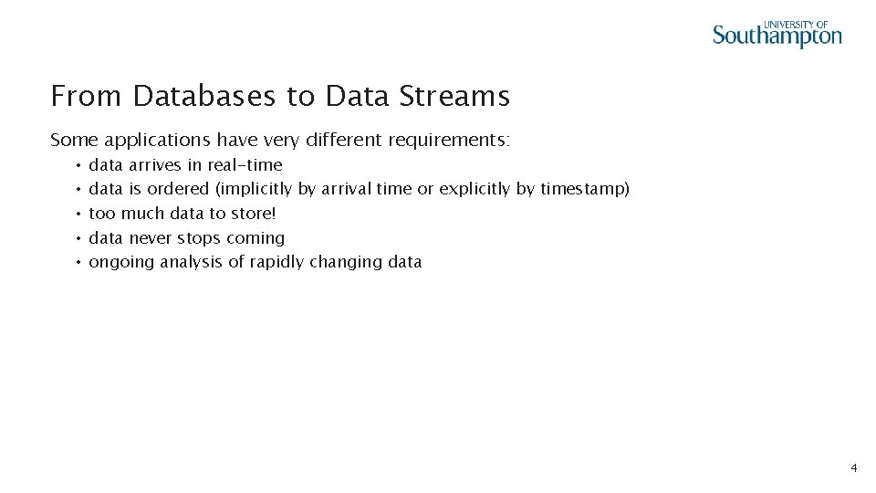 From Databases to Data Streams Some applications have very different requirements: • • •