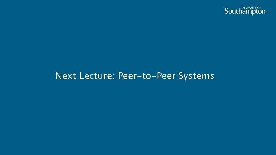 Next Lecture: Peer-to-Peer Systems 