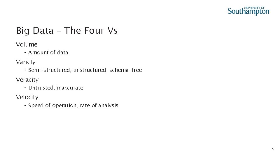 Big Data – The Four Vs Volume • Amount of data Variety • Semi-structured,