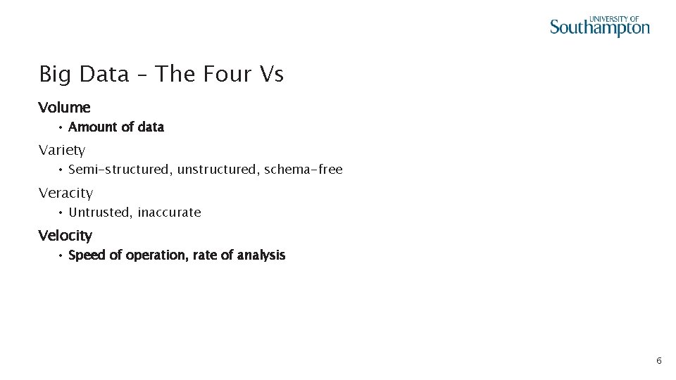 Big Data – The Four Vs Volume • Amount of data Variety • Semi-structured,