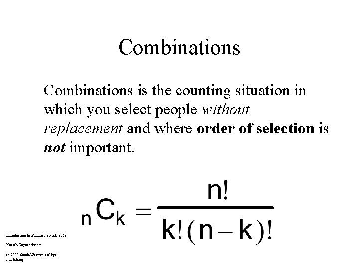 Combinations is the counting situation in which you select people without replacement and where