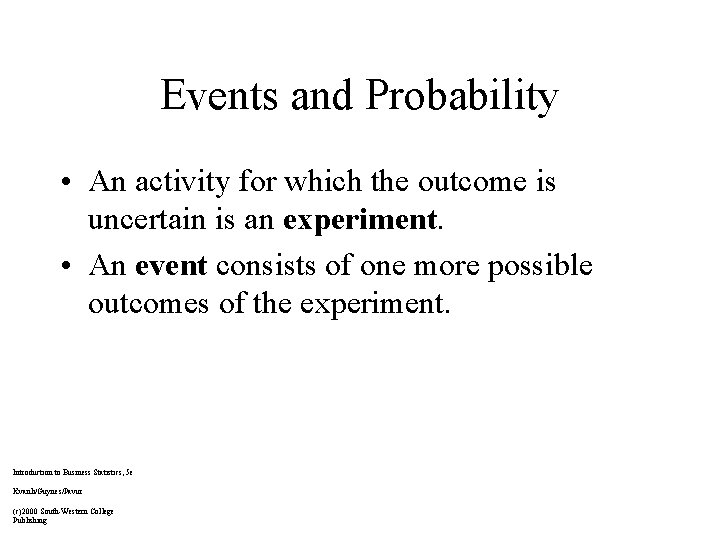 Events and Probability • An activity for which the outcome is uncertain is an