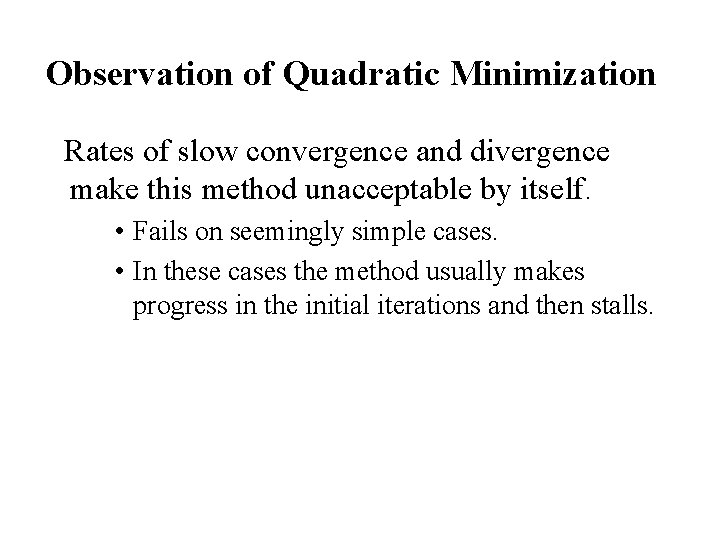 Observation of Quadratic Minimization Rates of slow convergence and divergence make this method unacceptable