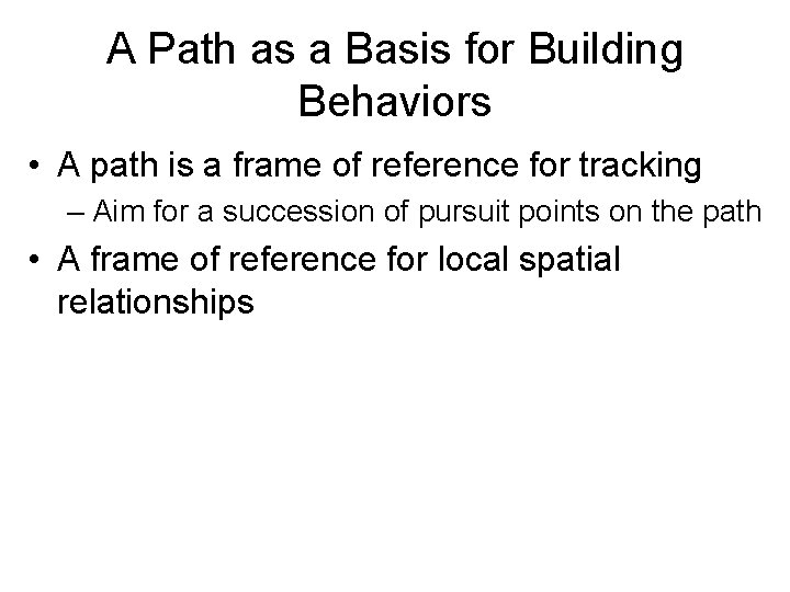 A Path as a Basis for Building Behaviors • A path is a frame
