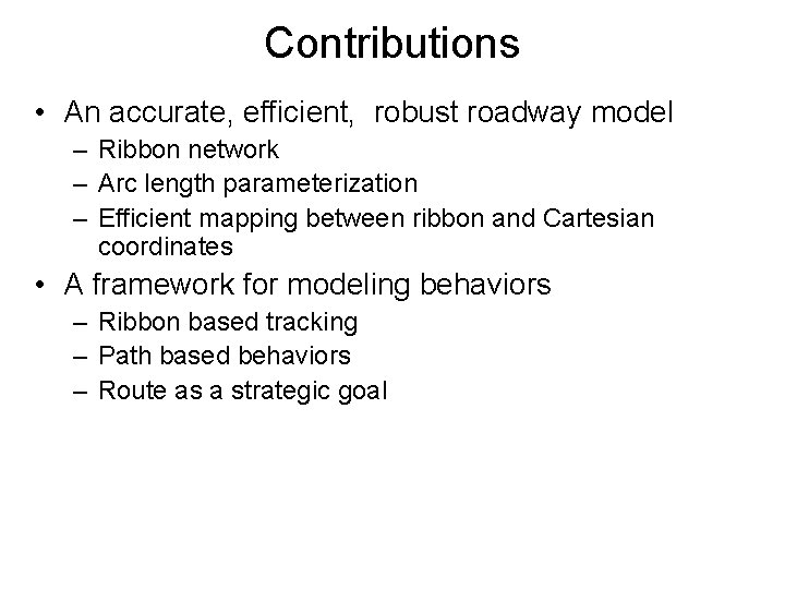 Contributions • An accurate, efficient, robust roadway model – Ribbon network – Arc length