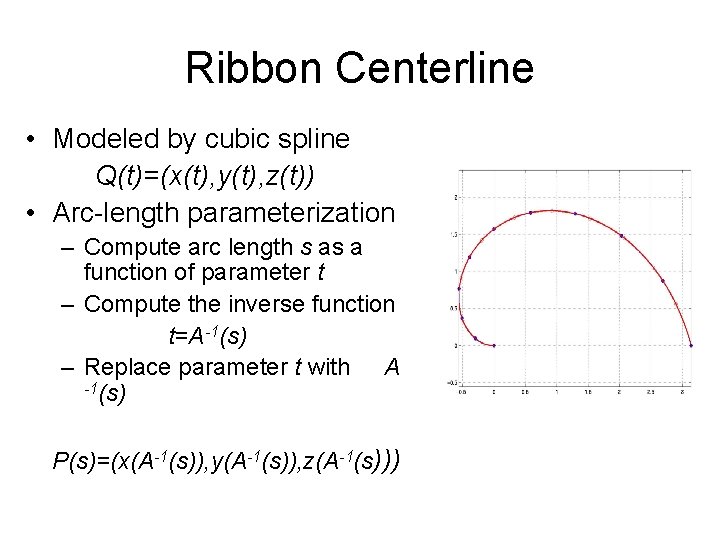 Ribbon Centerline • Modeled by cubic spline Q(t)=(x(t), y(t), z(t)) • Arc-length parameterization –