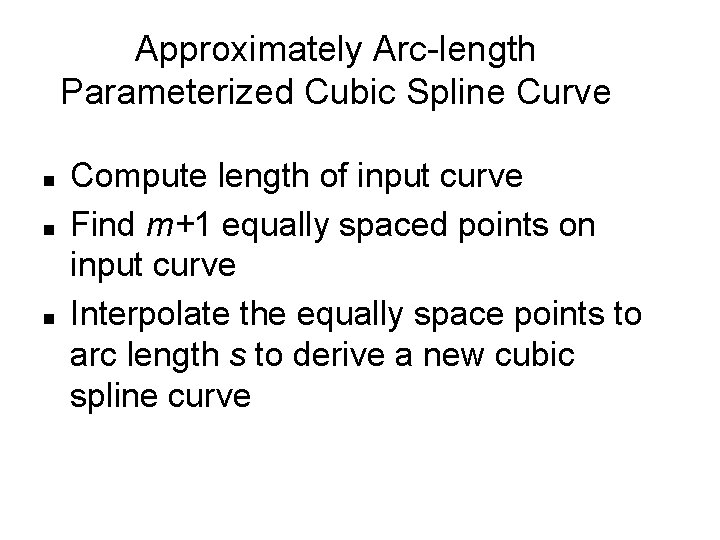 Approximately Arc-length Parameterized Cubic Spline Curve n n n Compute length of input curve