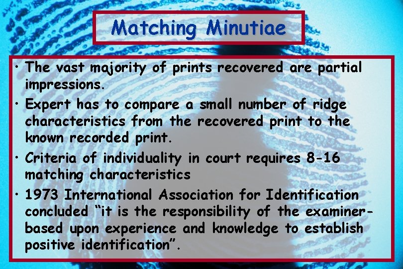 Matching Minutiae • The vast majority of prints recovered are partial impressions. • Expert