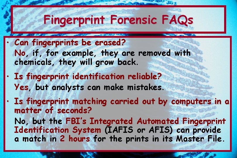 Fingerprint Forensic FAQs • Can fingerprints be erased? No, if, for example, they are