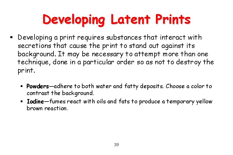 Developing Latent Prints § Developing a print requires substances that interact with secretions that