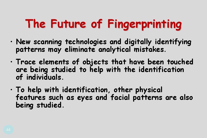 The Future of Fingerprinting • New scanning technologies and digitally identifying patterns may eliminate