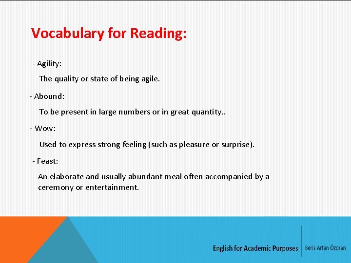 Vocabulary for Reading: - Agility: The quality or state of being agile. - Abound: