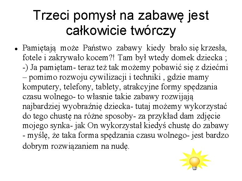 Trzeci pomysł na zabawę jest całkowicie twórczy Pamiętają może Państwo zabawy kiedy brało się