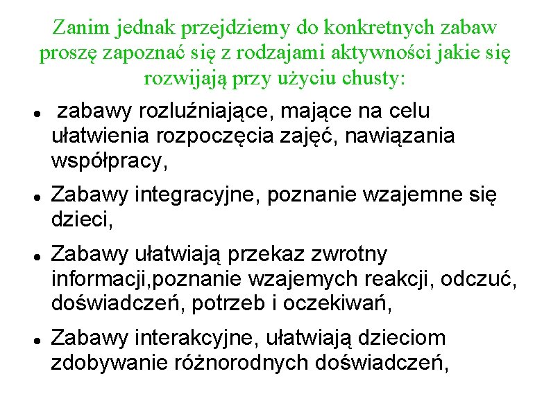 Zanim jednak przejdziemy do konkretnych zabaw proszę zapoznać się z rodzajami aktywności jakie się