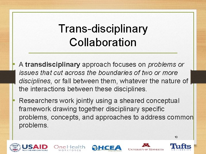 Trans-disciplinary Collaboration • A transdisciplinary approach focuses on problems or issues that cut across