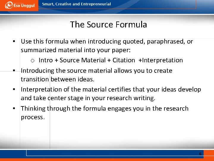 The Source Formula • Use this formula when introducing quoted, paraphrased, or summarized material