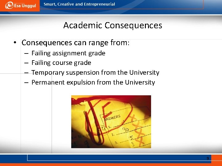 Academic Consequences • Consequences can range from: – – Failing assignment grade Failing course