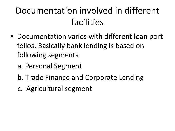 Documentation involved in different facilities • Documentation varies with different loan port folios. Basically