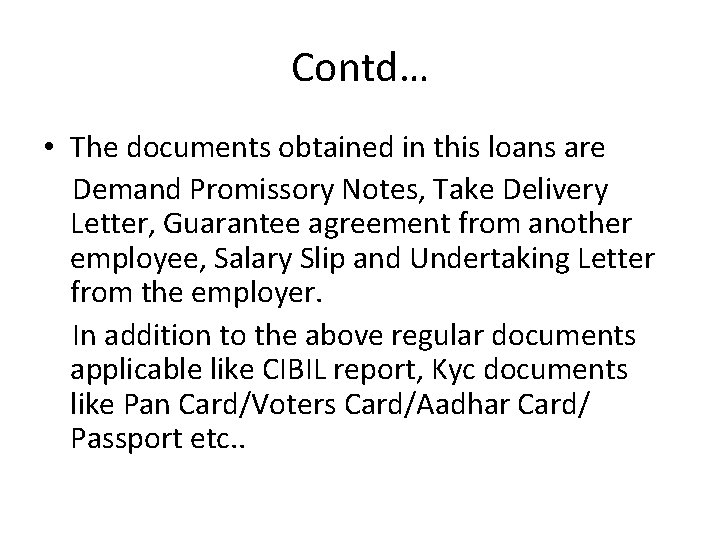 Contd… • The documents obtained in this loans are Demand Promissory Notes, Take Delivery