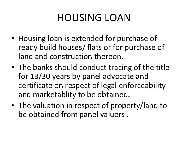 HOUSING LOAN • Housing loan is extended for purchase of ready build houses/ flats