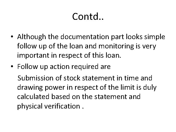 Contd. . • Although the documentation part looks simple follow up of the loan